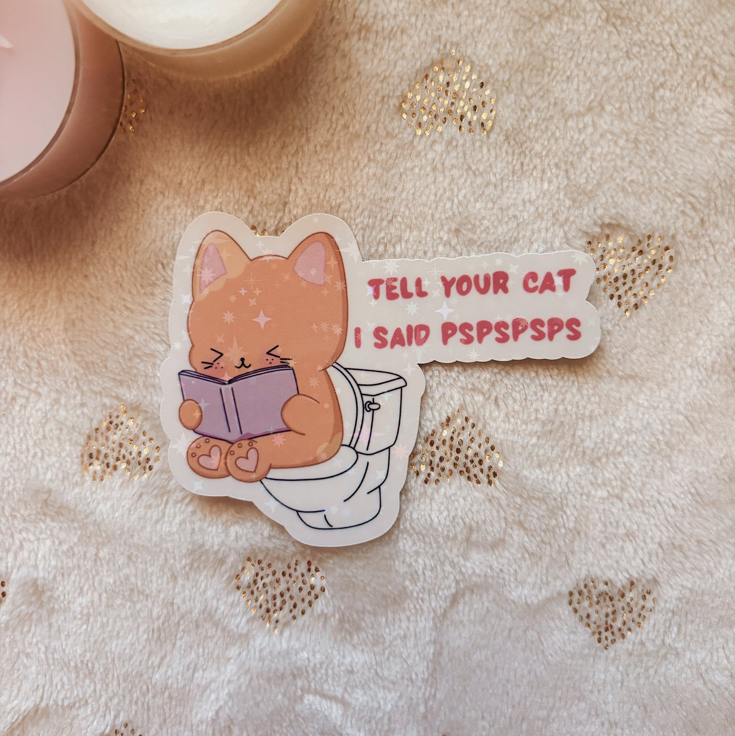 Tell your cat I said pspspsps sticker